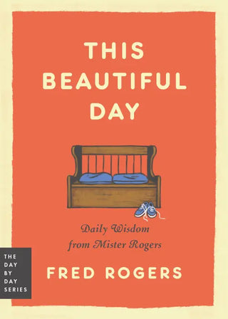 This Beautiful Day - Daily Wisdom from Mister Rogers