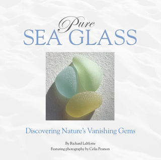 Pure Sea Glass : Discovering Nature's Vanishing Gems by Richard LaMotte