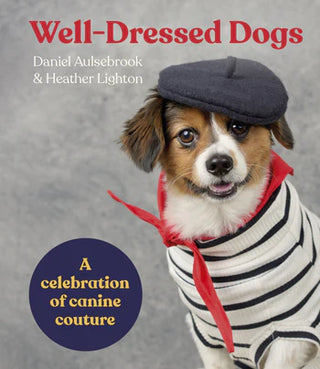 Well-Dressed Dogs: A celebration of canine couture